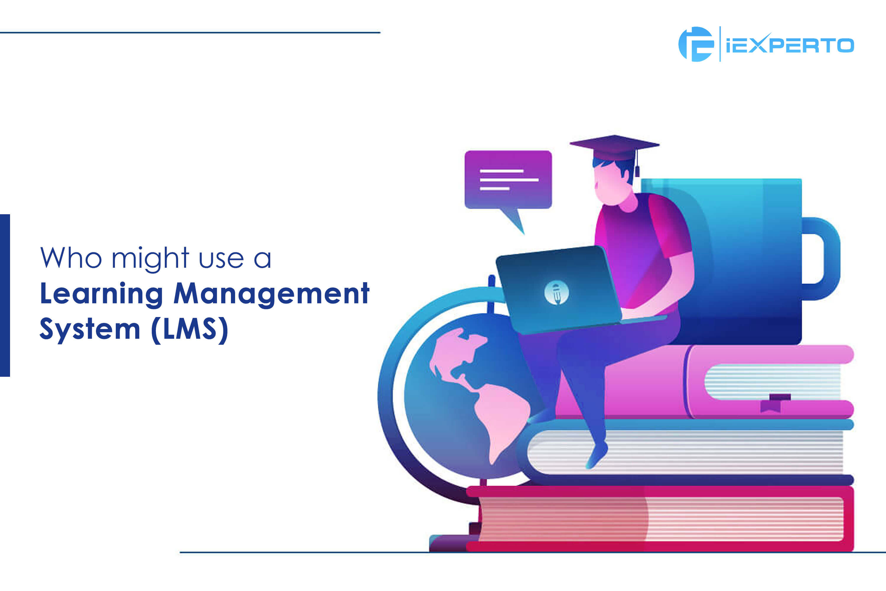 Must-Have Features in a Learning Management System (LMS), who could best benefit & might use an LMS?